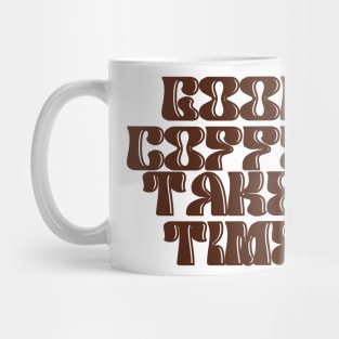 Good Coffee Takes Time Mug